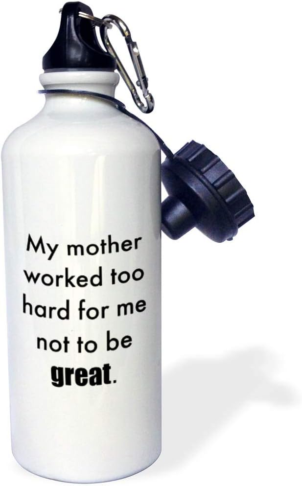 3dRose "My mother worked too hard for me not to be great" Sports Water Bottle, 21 oz, White